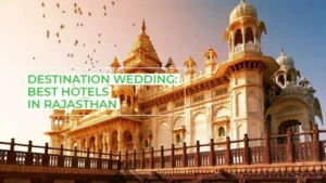 Famous Wedding Destinations in Rajasthan राजस्थान में प्रसिद्ध विवाह स्थल - Famous Wedding Destinations in Rajasthan