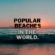 Beaches News 5 1 इस गर्मी में दुनियाँ के इन 5 प्रसिद्ध समुद्री तटों पर अवश्य जाएँ - 5 Popular Beaches in the World